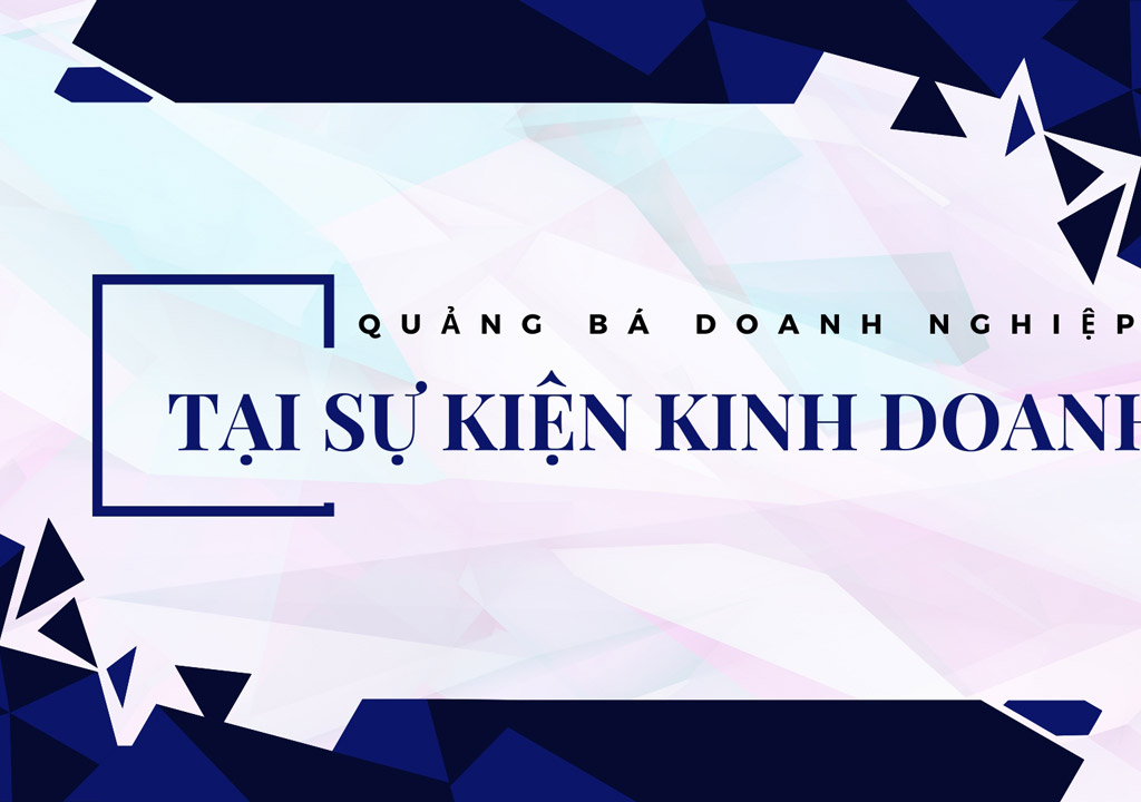 Quảng bá doanh nghiệp tại sự kiện kinh doanh