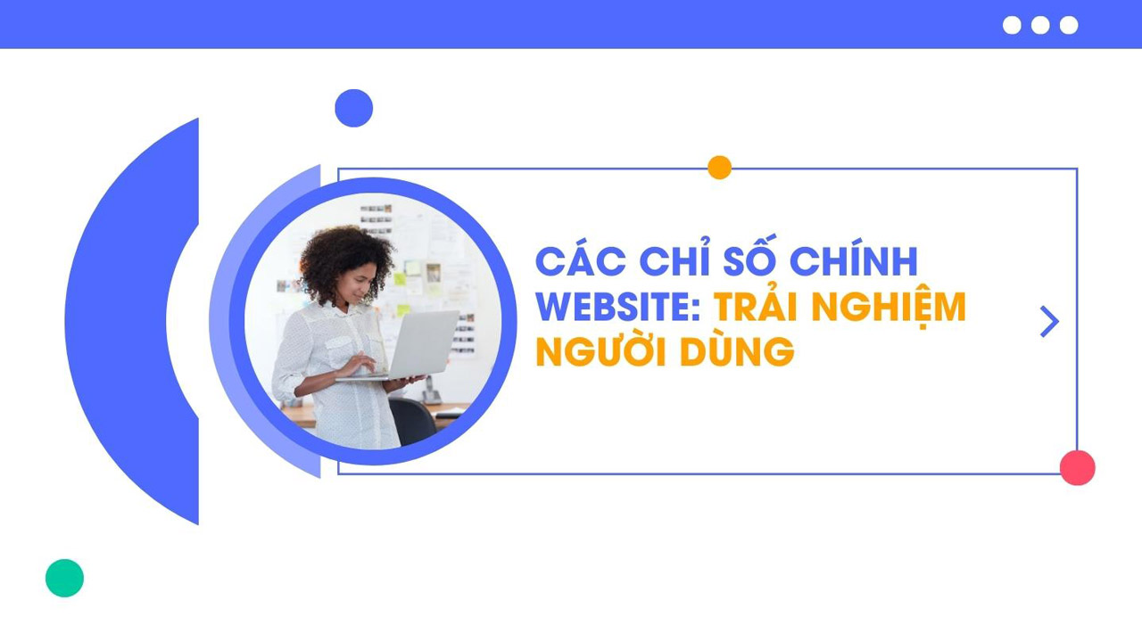 Các chỉ số chính website về trải nghiệm người dùng